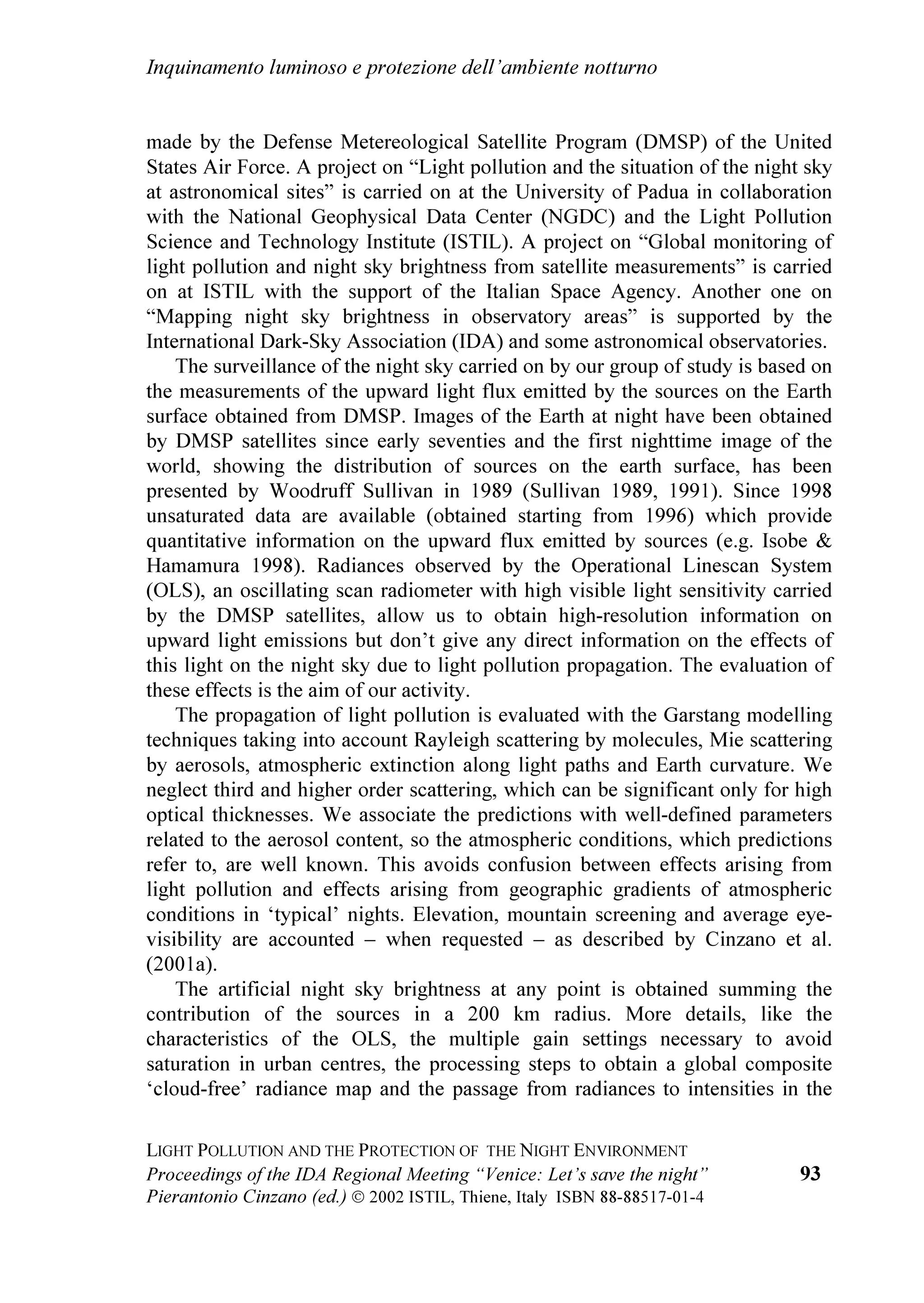 VRPH
HDUV DJR VKXW RII WKH OLJKWV RQ WKH EHDFK DQG JLYH   3URI )UDQFHVFR %HUWROD EURXJKW UHJDUGV IURP WKH
EDFN HYHURQH WKH VWDUU VN $ UHFRYHULQJ RI WKDW     $VWURQRP 'HSDUWPHQW RI WKH 8QLYHUVLW RI 3DGXD
SURSRVDO WKLV HDU FRXOG EH DQ DSSURSULDWH DFWLRQ      DVVXULQJ WKH PD[LPXP DWWHQWLRQ E DVWURQRPHUV RI
         WR H[WHQGLQJ WKH PHVVDJH ZKLFK WKLV          3DGXD WRZDUGV WKH SUREOHP RI OLJKW SROOXWLRQ +H
  
 