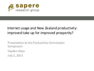 Internet usage and New Zealand productivity:
improved take-up for improved prosperity?
Presentation to the Productivity Commission
Symposium
Hayden Glass
July 2, 2013
 