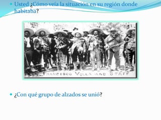 Usted ¿Cómo veía la situación en su región donde habitaba?¿Con qué grupo de alzados se unió?