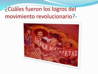 ¿Cuáles fueron los logros del movimiento revolucionario?-