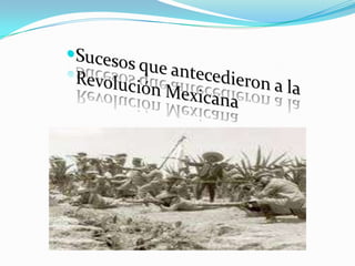 Sucesos que antecedieron a la Revolución Mexicana