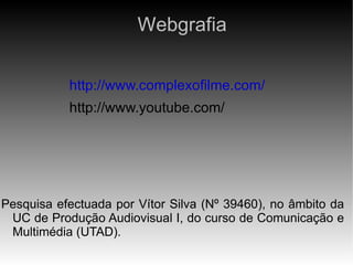 Webgrafia http://www.complexofilme.com/ 