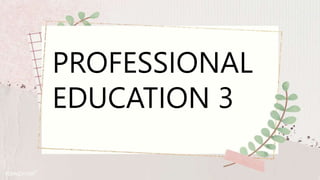 PROFESSIONAL
EDUCATION 3
 