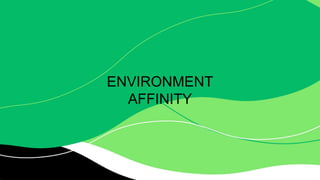ENVIRONMENT
AFFINITY
 
