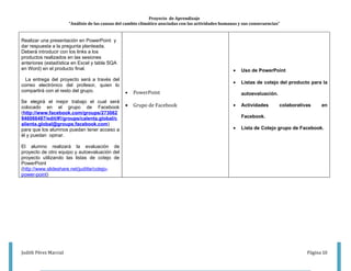 Proyecto de Aprendizaje
                       “Análisis de las causas del cambio climático asociadas con las actividades humanas y sus consecuencias”




Judith Pérez Marcial                                                                                                             Página 10
 
