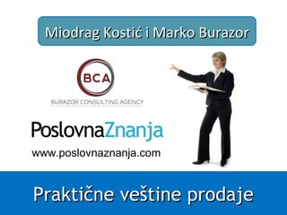 Praktične veštine prodajePraktične veštine prodaje
Miodrag Kostić i Marko BurazorMiodrag Kostić i Marko Burazor
www.www.po...