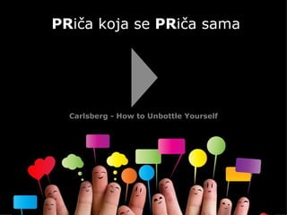 PRiča koja se PRiča sama




  Carlsberg - How to Unbottle Yourself
 