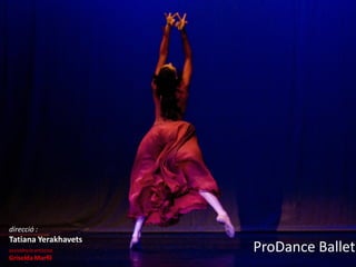 direcció :
Tatiana Yerakhavets
assistència artística:   ProDance Ballet
Griselda Marfil
 