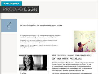 We frame ﬁndings from discovery into design opportunities.

We crystallize our understanding of our customers and other ancillary people who
interact with our software through personas and mental model diagrams.

!

Collaborating alongside product management allows us all to prioritize new
functionality relative to incremental improvements.

!

And planning those features and who they’re for will advance us all closer to
achieving the project’s vision.

 