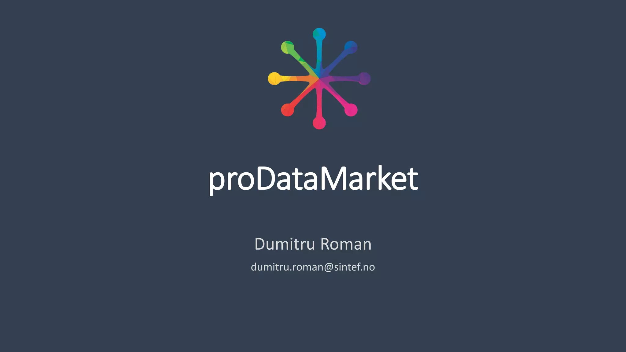 proDataMarket
Dumitru Roman
dumitru.roman@sintef.no
 