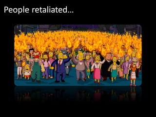 People retaliated…
 
