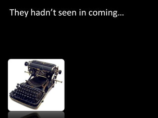 They hadn’t seen in coming…
 