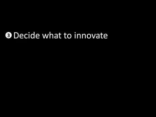 3 Decide what to innovate
 