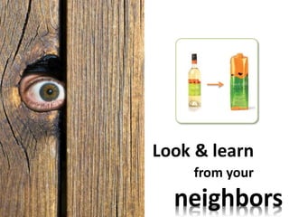 Look & learn
neighbors
from your
 