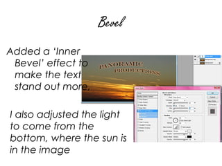 Bevel
Added a ‘Inner
 Bevel’ effect to
 make the text
 stand out more,

I also adjusted the light
to come from the
bottom, where the sun is
in the image
 