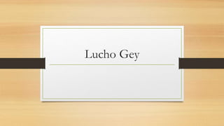 Lucho Gey
 