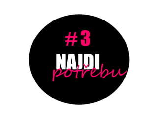 #3
NAJDI
pot?ebu
 