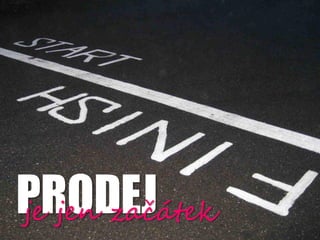 PRODEJ
je jen za?tek
 