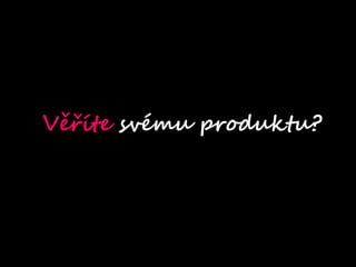 V?te svmu produktu?
 