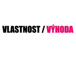 VLASTNOST / V?HODA
 