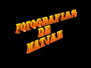 FOTOGRAFIAS DE MATJAZ 