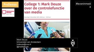 Mark Deuze
Universiteit van Amsterdam
mdeuze@uva.nl
@markdeuze
#leveninmedi
a
 