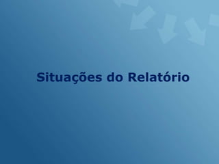 Situações do Relatório
 