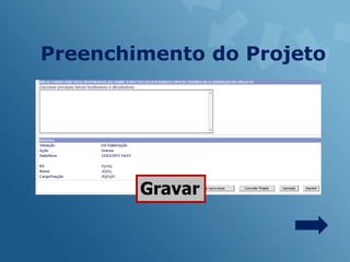 Preenchimento do Projeto




        Gravar
 