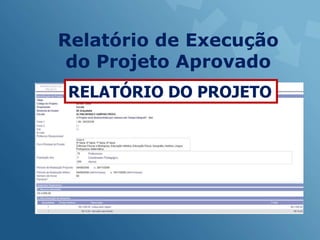 Relatório de Execução
 do Projeto Aprovado
RELATÓRIO DO PROJETO
 