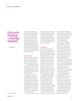 Focus on sustainability




Life cycle                This is the ﬁrst in a special series      new viewpoints such as the supply         Life cycle thinking encourages a
                          of three articles on product design       chain – how it’s distributed, retailed,   designer to look more closely at the


thinking                  that covers life cycle thinking, life     used and disposed of, all of which        interactions over the whole life cycle
                          cycle management and life cycle           can present opportunities for a           beyond the most obvious customer


– a design                assessment tools. These articles          designer to make a contribution. The      (the end consumer) to those that
                          introduce these subjects from a           emergent ﬁelds of experience and          interact with it over its life.


mindset                   New Zealand design perspective            service design leverage the product            A collaborative project
                          and provide some insight into how         system to improve how we interact         with Locus Research and Scion
                          they can be applied practically and       and deliver the product.                  investigated exterior cladding in
                          strategically by designers. The aim                                                 the New Zealand market. The ﬁrst
                          of these articles and following series                                              approach was to roughly sketch
Words Timothy Allan       of workshops (listed overleaf) is to      Examples                                  a life cycle and then attribute the
                          enable you to adopt the principles of     A good example of this type of            users to phases of the product life
                          life cycle thinking and initiate change   thinking was an investigative design      cycle. Architects were pre-purchase,
                          within your organisation.                 project in collaboration with Locus       builders were pre-purchase and
                                                                    Research, Lightweight Medical and         installation, and end consumers had
                                                                    the British Environment Partnership       some involvement in the ﬁrst two
                          Core function                             (BEP) in the UK. When looking at          phases, along with the life of the
                          Any product, no matter how simple,        the potential replacements for the        product through to disposal.
                          exists within a system. A product         ubiquitous hospital anti-infection             Builders were very interested in
                          system incorporates the require-          screen (the curtain that separates        installation factors, whereas this did
                          ments, users, material inputs and         hospital beds), the team deﬁned           not concern the end user at all; their
                          outputs over the course of its life.      the core function of the product          main concern was weather-tightness
                              ‘Life cycle thinking’ (LCT) seeks     as the ‘provision of anti-infection       and appearance. Installation became
                          to understand, interpret, and design      protection for the patient over a         a critical product improvement
                          the life of a product. It is system       period of seven years’. This was          for the subsequent product
                          oriented rather than object oriented      based oﬀ the existing cotton screen       development as the builder was able
                          and provides a platform for product       washed twice a year for seven years       to inﬂuence consumers through their
                          innovation by providing a new lens to     and then disposed of. In high risk        advice (and regularly did so).
                          look at the product.                      wards the consumption is double.              Life cycle thinking in product
                              A principle starting point for            The approach was to design            development provides an
                          life cycle thinking is the concept        eight diﬀerent life cycles (product       eﬀective platform for integrating
                          of deﬁning the core function of a         systems) these included smart             environmental factors. It is
                          product. An example I like to use         fabrics, powered sterilisation,           important to build it in so that it is
                          that is appropriate for New Zealand,      recycled plastic ﬁbre. Life cycle         not dispensible and viewed as an
                          is the development of a new milk          thinking enabled the team to              ‘extra’. There are two predominant
                          bottle. Instead of just designing the     unshackle itself and be really            types of environmental assessment:
                          bottle (albeit a stylish one) we would    creative whilst providing credible        ‘change oriented’ and ‘accounting’.
                          look at the ‘delivery of milk’ as this    alternatives that both improved the           As designers are generally not
                          is the single most vital role of the      product and had the potential to          inclined to like accounting, change
                          bottle whether its plastic, glass or      reduce its environmental impact.          oriented assessments are better
                          card, delivered or picked up from the         With most products there are          suited to our workﬂow and focus
                          dairy or the supermarket.                 usually several customers that will       on areas where you can make
www.locusresearch.com         This simple pivot provides us with    have a say on the product’s success.      legitimate improvements.

         Issue 94                                                                                                                                69
 