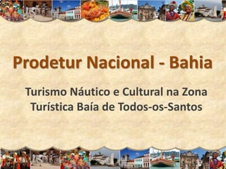 Prodetur Nacional - Bahia
 Turismo Náutico e Cultural na Zona
  Turística Baía de Todos-os-Santos
 
