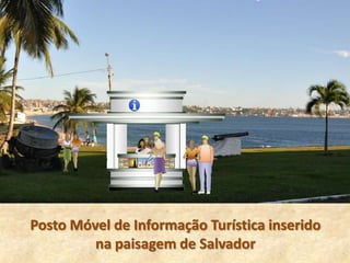 Posto Móvel de Informação Turística inserido
         na paisagem de Salvador
 