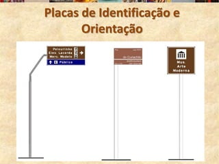 Placas de Identificação e
       Orientação
 