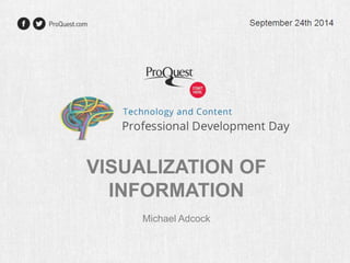 VISUALIZATION OF 
INFORMATION 
Michael Adcock 
 