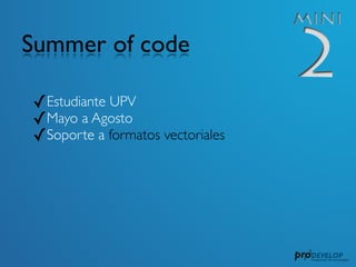 Summer of code

✓Estudiante UPV
✓Mayo a Agosto
✓Soporte a formatos vectoriales
✓GPX, KML, GML para gvSIG Mini 2
✓En local ...