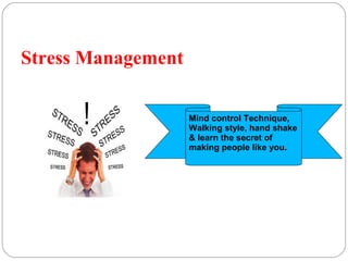 Stress Management
Mind control Technique,
Walking style, hand shake
& learn the secret of
making people like you.
 