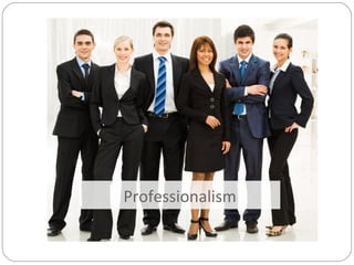 Professionalism
 