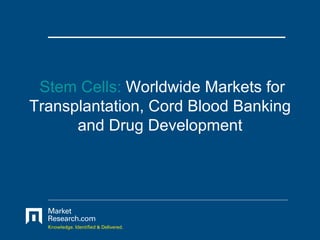 Stem Cells:  Worldwide Markets for Transplantation, Cord Blood Banking and Drug Development 