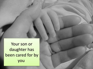 Your son or
daughter has
been cared for by
you
 