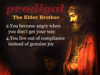 You become angry when   you don’t get your way You live out of compliance   instead of genuine joy 