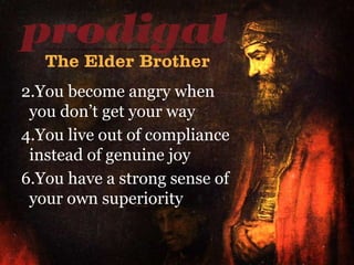 You become angry when   you don’t get your way You live out of compliance   instead of genuine joy You have a strong sense of   your own superiority 