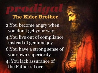 You become angry when   you don’t get your way You live out of compliance   instead of genuine joy You have a strong sense of   your own superiority 4. You lack assurance of    the Father’s Love 