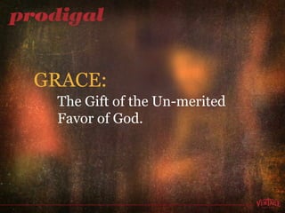 GRACE: The Gift of the Un-merited Favor of God. 