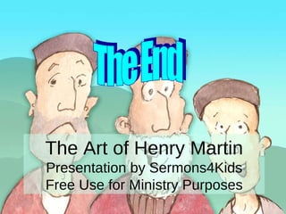 The End The Art of Henry Martin Presentation by Sermons4Kids Free Use for Ministry Purposes 