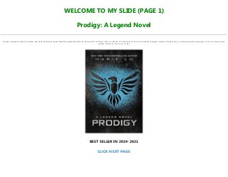 WELCOME TO MY SLIDE (PAGE 1)
Prodigy: A Legend Novel
Prodigy: A Legend Novel pdf, download, read, book, kindle, epub, ebook, bestseller, paperback, hardcover, ipad, android, txt, file, doc, html, csv, ebooks, vk, online, amazon, free, mobi, facebook, instagram, reading, full, pages, text, pc, unlimited, audiobook, png, jpg, xls, azw, mob, format, ipad,
symbian, torrent, ios, mac os, zip, rar, isbn
BEST SELLER IN 2019-2021
CLICK NEXT PAGE
 