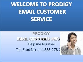 PRODIGY
Helpline Number
Toll Free No. :- 1-888-278-0751
 