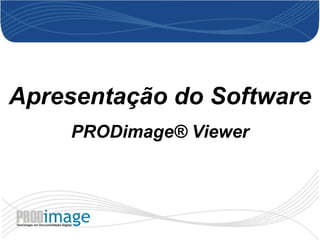 Apresentação do Software PRODimage® Viewer 