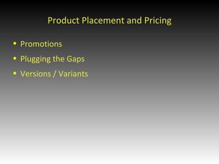 Product Placement and Pricing Promotions Plugging the Gaps Versions / Variants