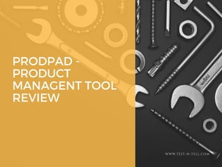 PRODPAD -
PRODUCT
MANAGENT TOOL
REVIEW
WWW.TEST-N-TELL.COM
 
