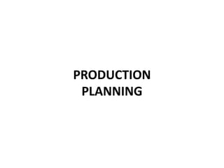 PRODUCTION
PLANNING
 